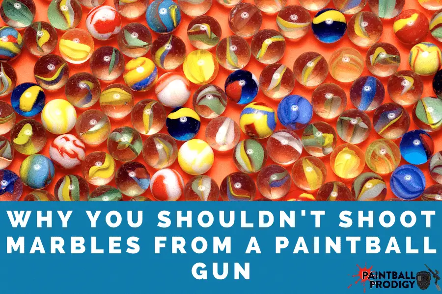 don't shoot marbles from a paintball gun