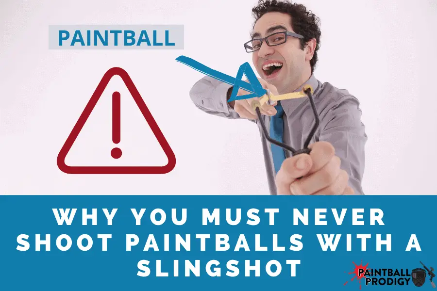 never shoot paintballs with a slingshot